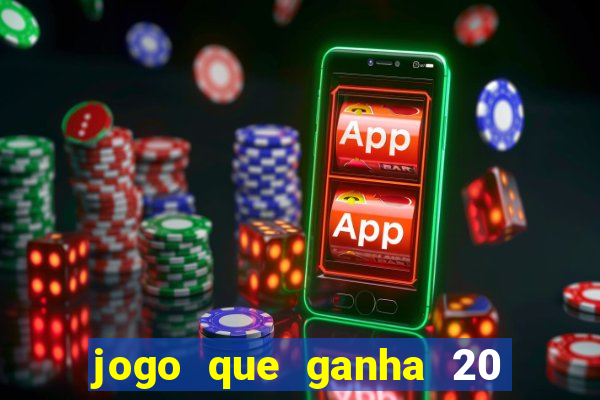 jogo que ganha 20 reais no cadastro